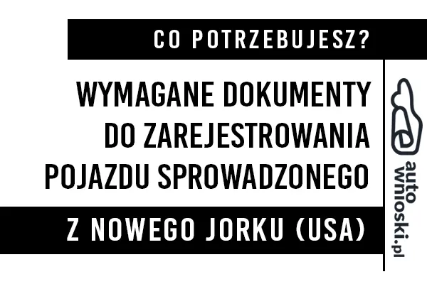 Jakie dokumenty do zarejestrowania samochodu osobowego sprowadzonego z Nowego Jorku (USA)